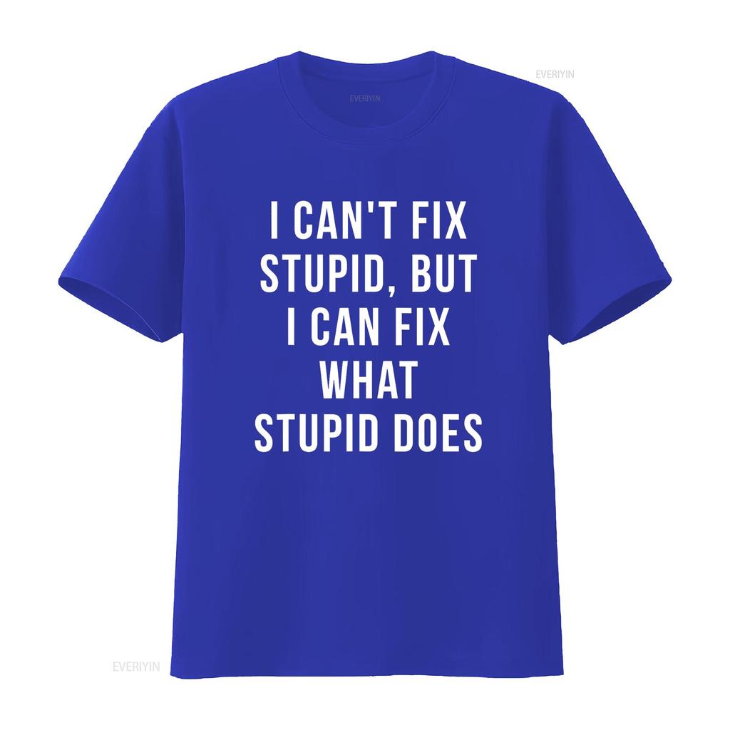 I Can T Fix Stupid But What Does Shirt Vintage Washed Top For Everyday Wear Slightly Designer Clothes Breathable Streetwear