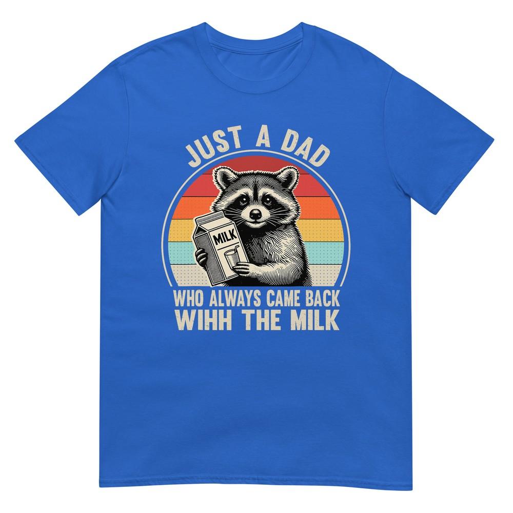 Just A Dad Who Always Came Back With The Milk Fathers Day Tshirt