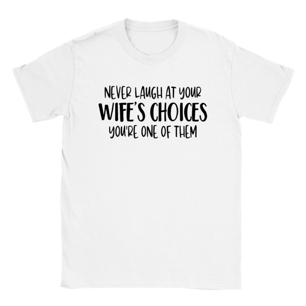 Never Laugh at Your Wife s Choices - Classic Unisex Crewneck T-shirt Unisex T-Shirt S