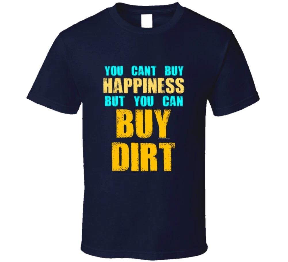 You Cant Buy Happiness But You Can Buy Dirt Funny Country Song Gift T Shirt 3XL