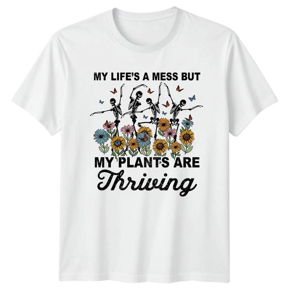 My Lifes A Mess But My TShirt Plant Owner Gardening S
