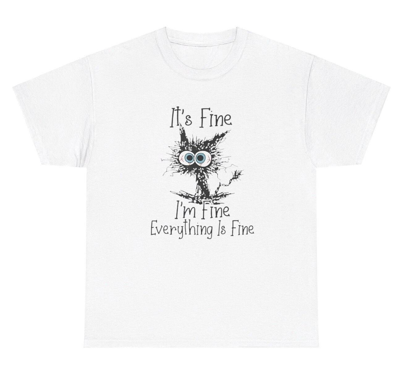 Everything Is Fine T Shirt Funny Mental Health Oddly Specific Cat Humor Tee S