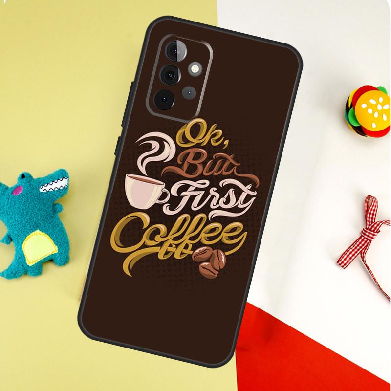 OK But First Coffee For Samsung Galaxy A54 A34 A14 A55 A35 A15 A53 A33 A13 A05 A06 A16 A22 A32 A52 Phone Case