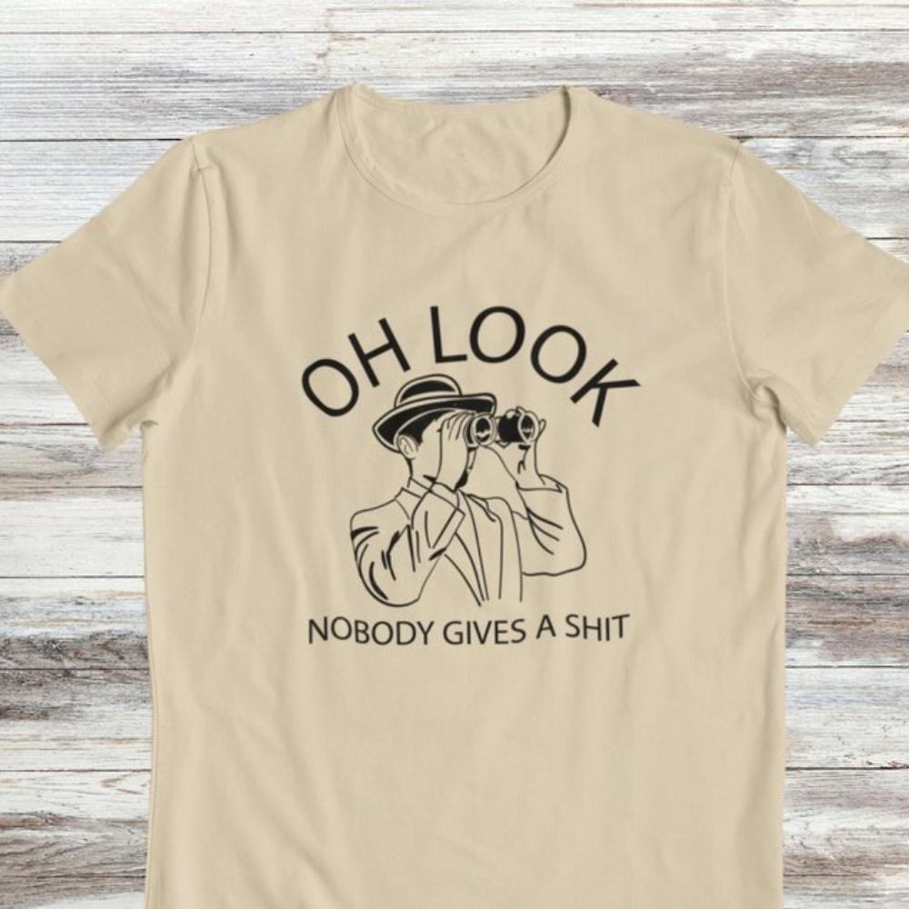 Oh Look Nobody Gives A Shit Sarcasm Funny T Shirt Woman Man Funny Saying Graphic T Shirts Casual Cotton Shortsleev Camisetas