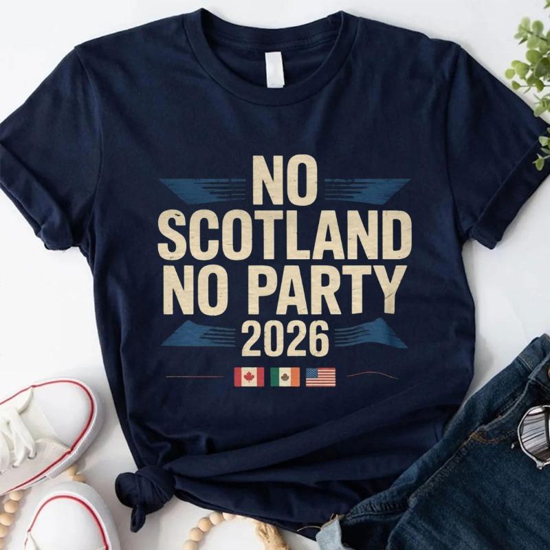 

No Scotland No Party 2026 Shirt Scotland TShirt Tartan Army Top Funny Tees High Quality Cotton Shortsleev Unisex Women Fans Gift S