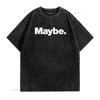The word Maybe A design that says T Shirt vintage Washed designer clothes Stretched Casual Versatile Slightly fashion Unisex