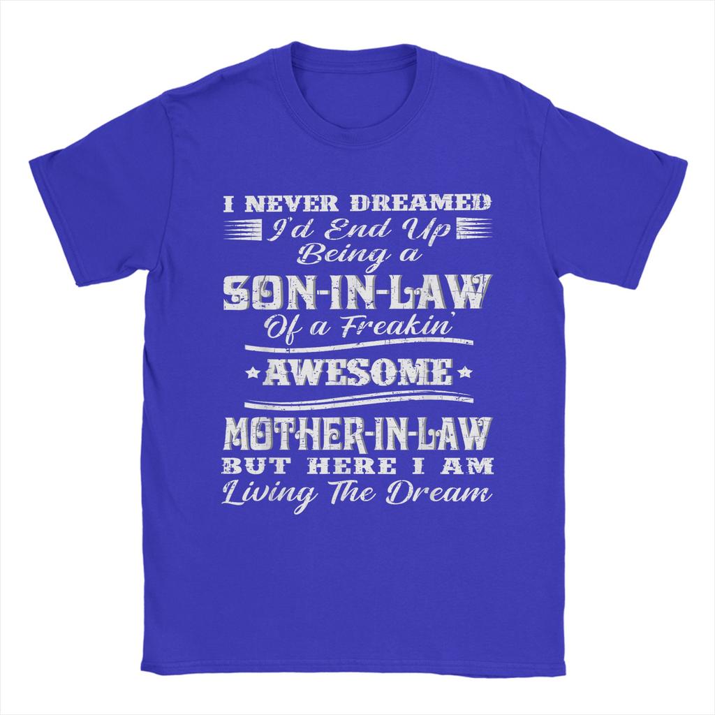 I Never Dreamed Son In Law of Freaking Awesome Mother In Law Men T Shirt Leisure Tees Short Sleeve TShirt Cotton Print Clothes