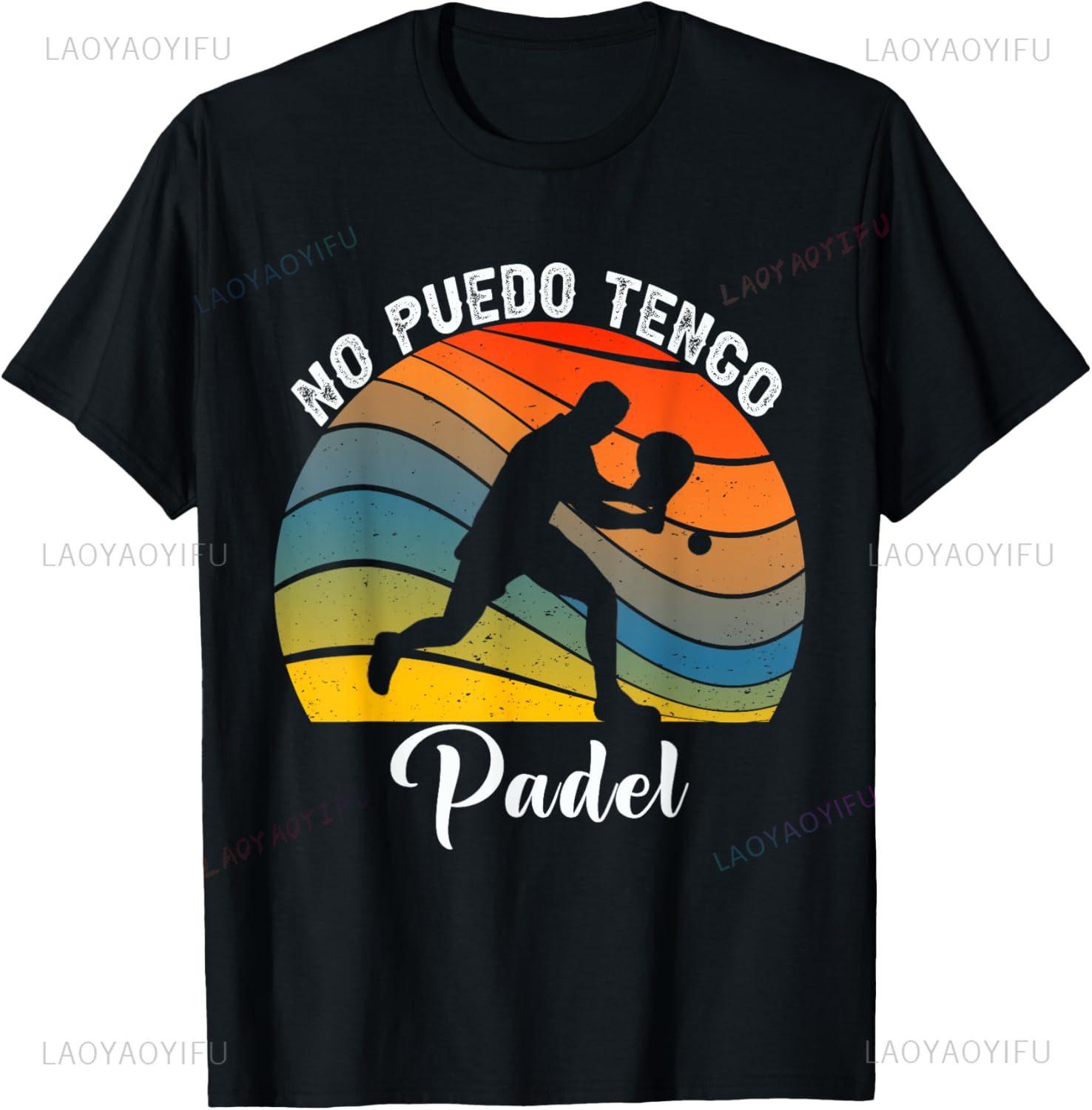 

No Puedo Tengo Padel Vintage I Can t Have Padel Tennis T-Shirt Custom Printed Graphic T Shirts Funny Shirt Camiseta 4XL