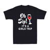 Oh Sip! It's A Girls Trip Funny Wine Party Birthday Gift Novelty T-Shirt T-shirt