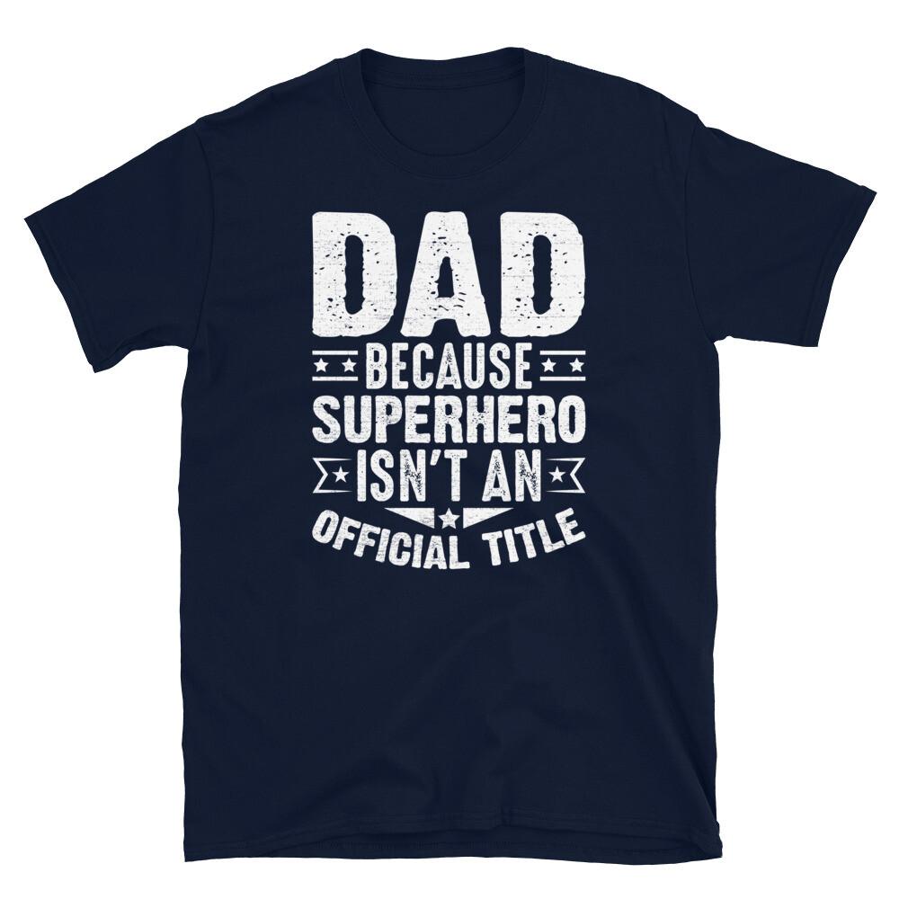 Dad Because Superhero Isn’t an Official Title Short-Sleeve Unisex T-Shirt 4XL