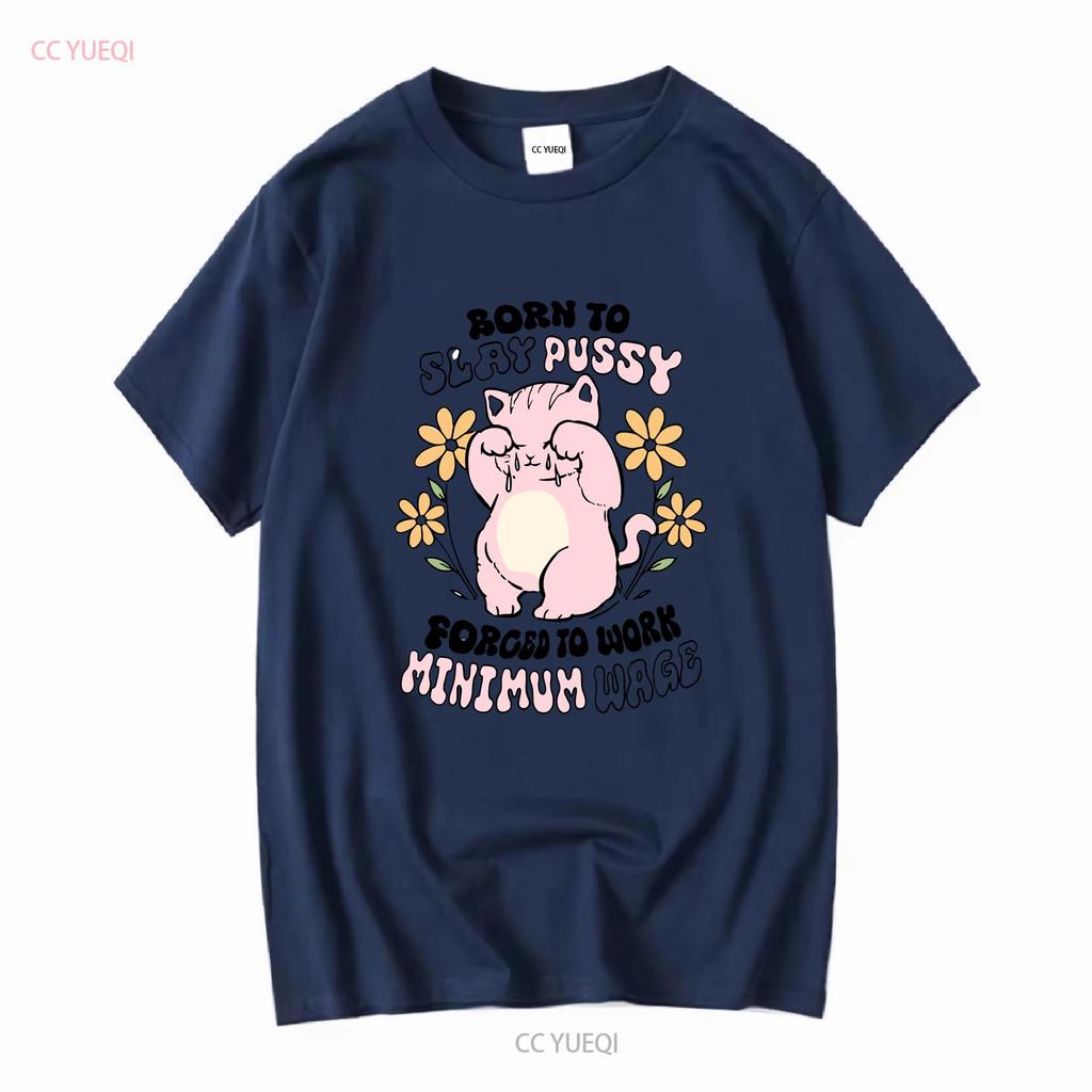 Born To Slay Pussy Forced Work Minimum Wage White T Shirt S 5XL Long or Short Sleeves Vintage Washed Streetwear Versatile