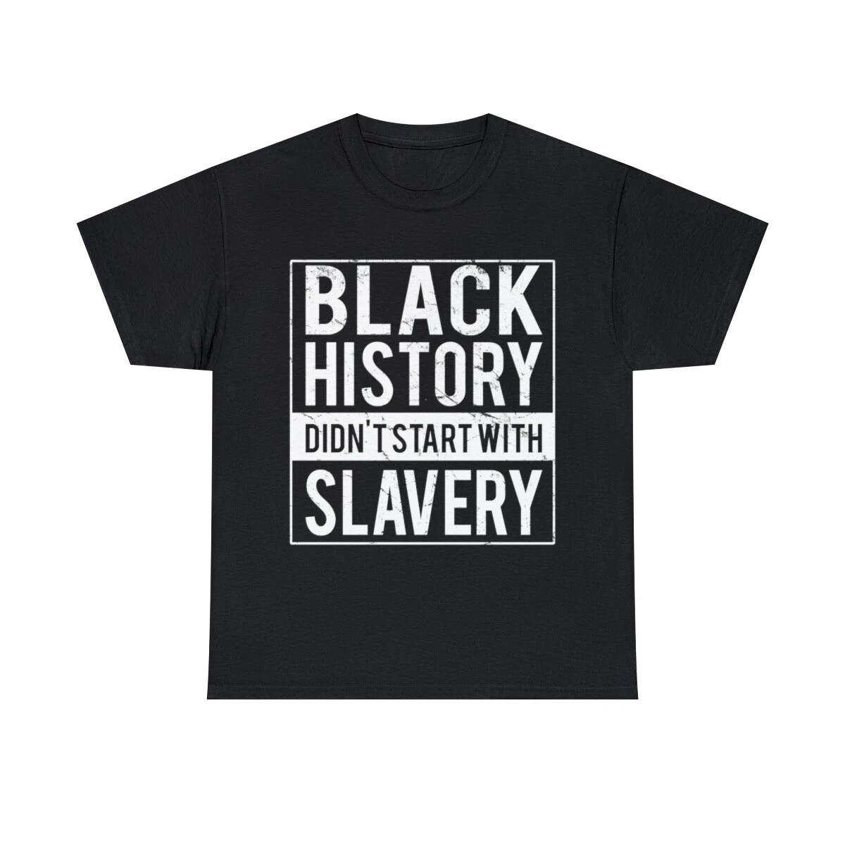

Black History Didn t Start With Slavery Juneteenth Graphic Tee Shirt, S-5XL XL