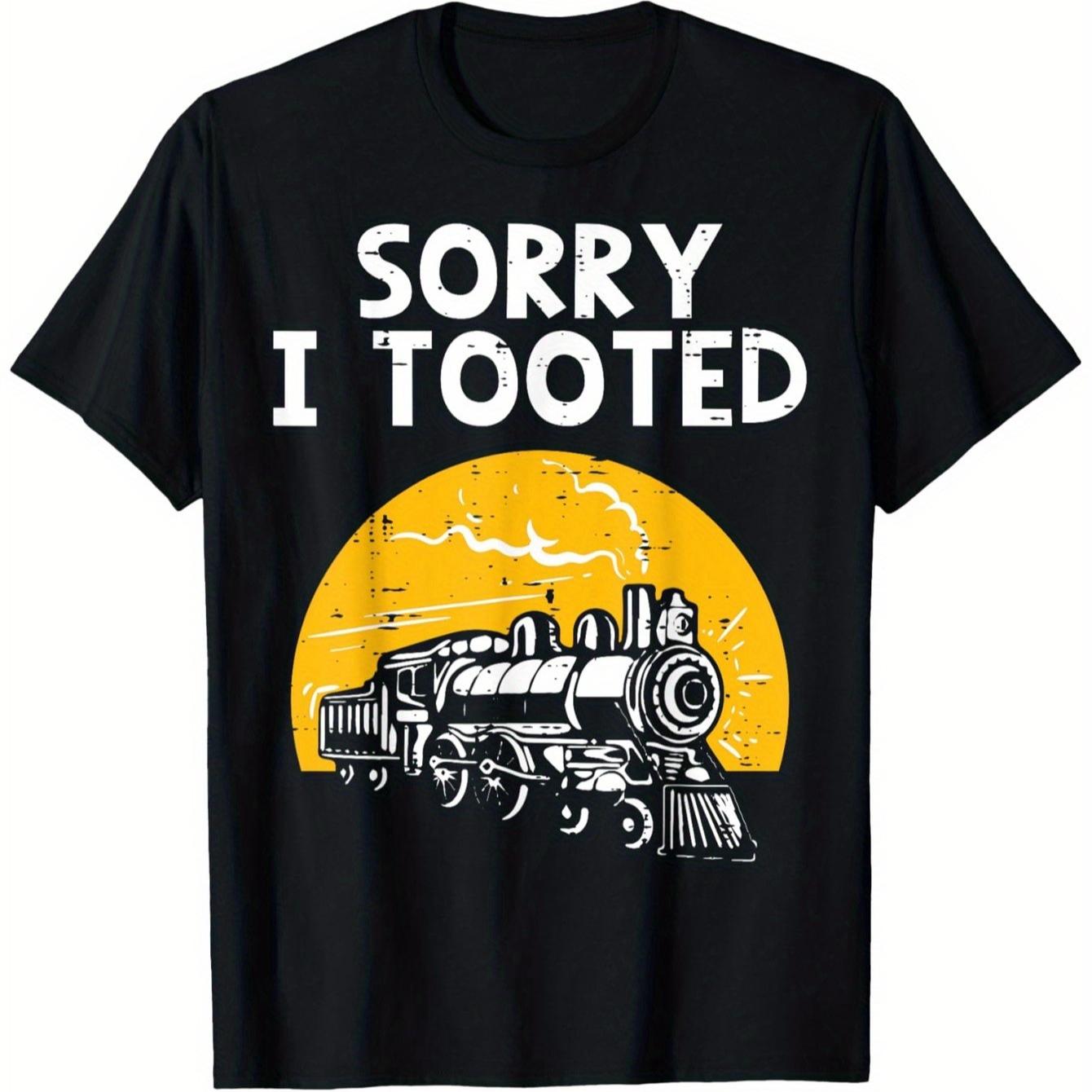 Train Sorry I Tooted Funny Locomotive Railroad TShirt 100 Cotton ONeck Short Sleeve Summer Casual Mens Tshirt Streetwear S