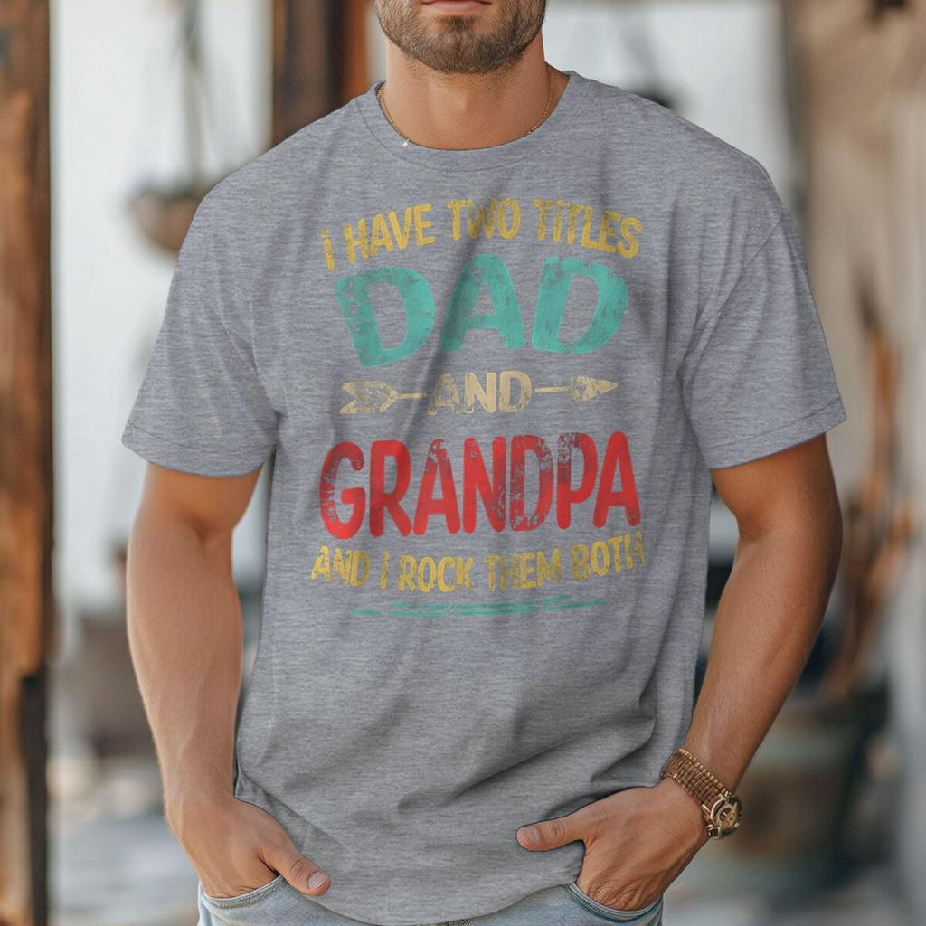 I Have Two Titles Dad And Grandpa Retro Tshirt Fathers Day Fun Daddy Tshirt Unisex Oneck Tees Male Tshirt Gift
