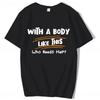 With A Body Like This Who Needs Hair Shirt Bald Gift Leisure T Shirts For Men Tops T Shirt Outdoor New Funny Cloth gift