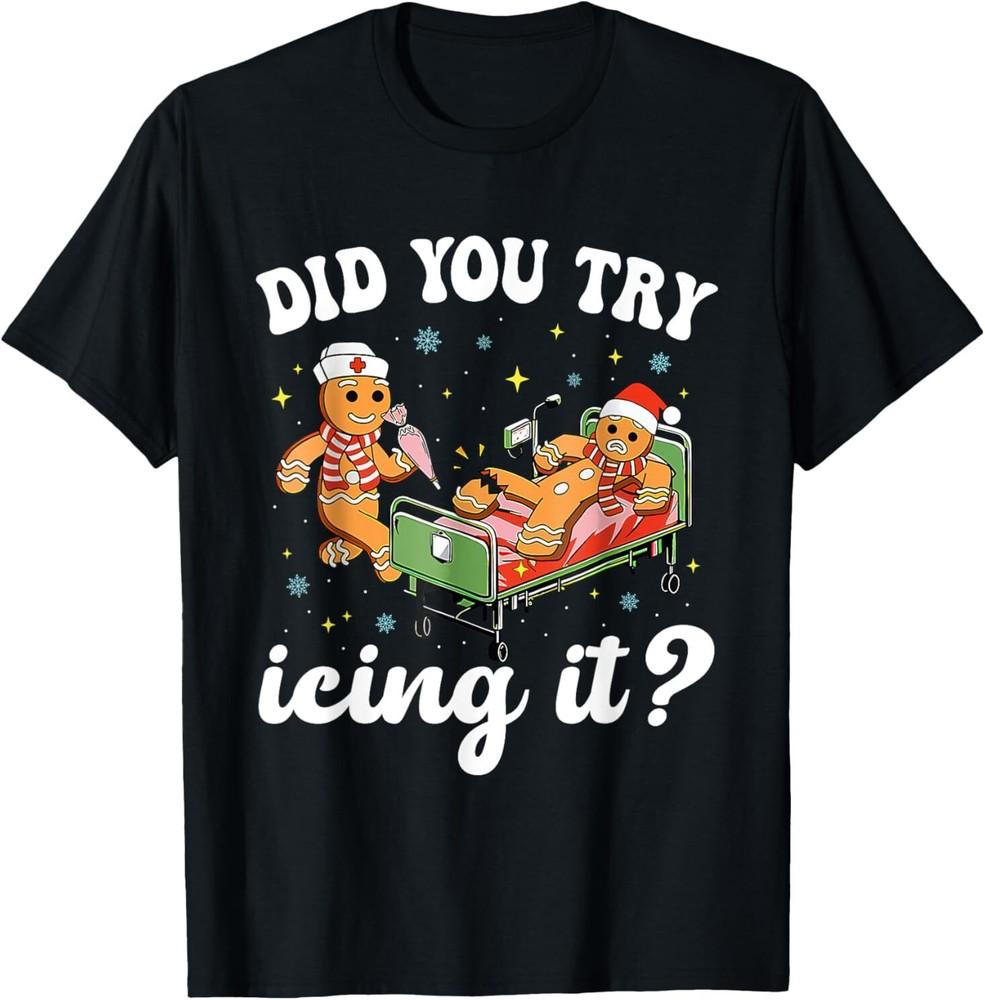 

Funny Christmas Nurse Gingerbread Man Did You Try Icing It T-Shirt M