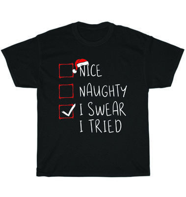 Nice Naughty I Swear I Tried Christmas List Xmas Santa Claus T-Shirt Unisex Gift