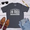 Funny Retirement T-Shirt: I'm Retired, I'm Free