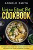 The Vegan Instant Pot Cookbook : 101 Easy And Healthy Vegan Instant Pot Recipes for Your Pressure Cooker Book