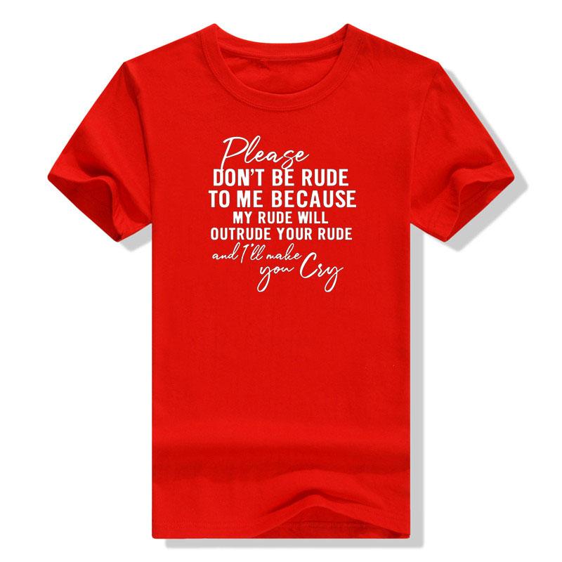 Please Dont Be Rude To Me Because My Rude Will Outrude Your Rude Shirt Funny Saying Novelty Casual Short Sleeve T Shirt Cotton