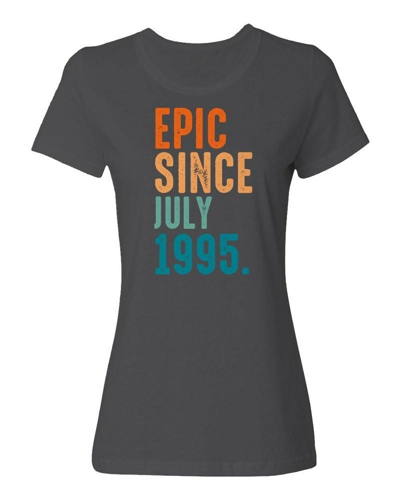 Epic Since July 1995 Tee - 30th Birthday Gift Ladies' Crewneck T-Shirt Unisex T-Shirt