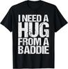 Funny I Need a Hug from a Baddie T-Shirt