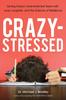 The Crazy-Stressed : Saving Today's Overwhelmed Teens with Love, Laughter, and the Science of Resilience Book