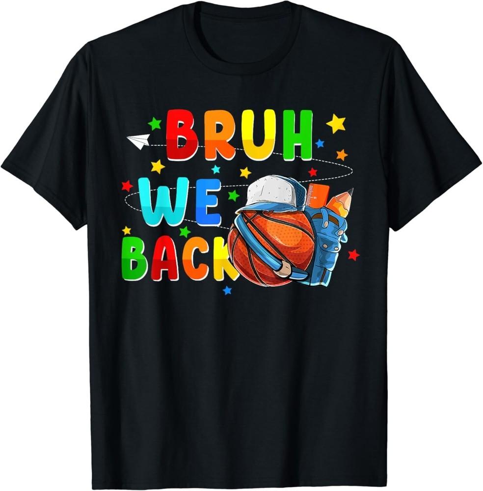 

Bruh we back funny back to school stuffs basketball Gift Unisex T-Shirt S