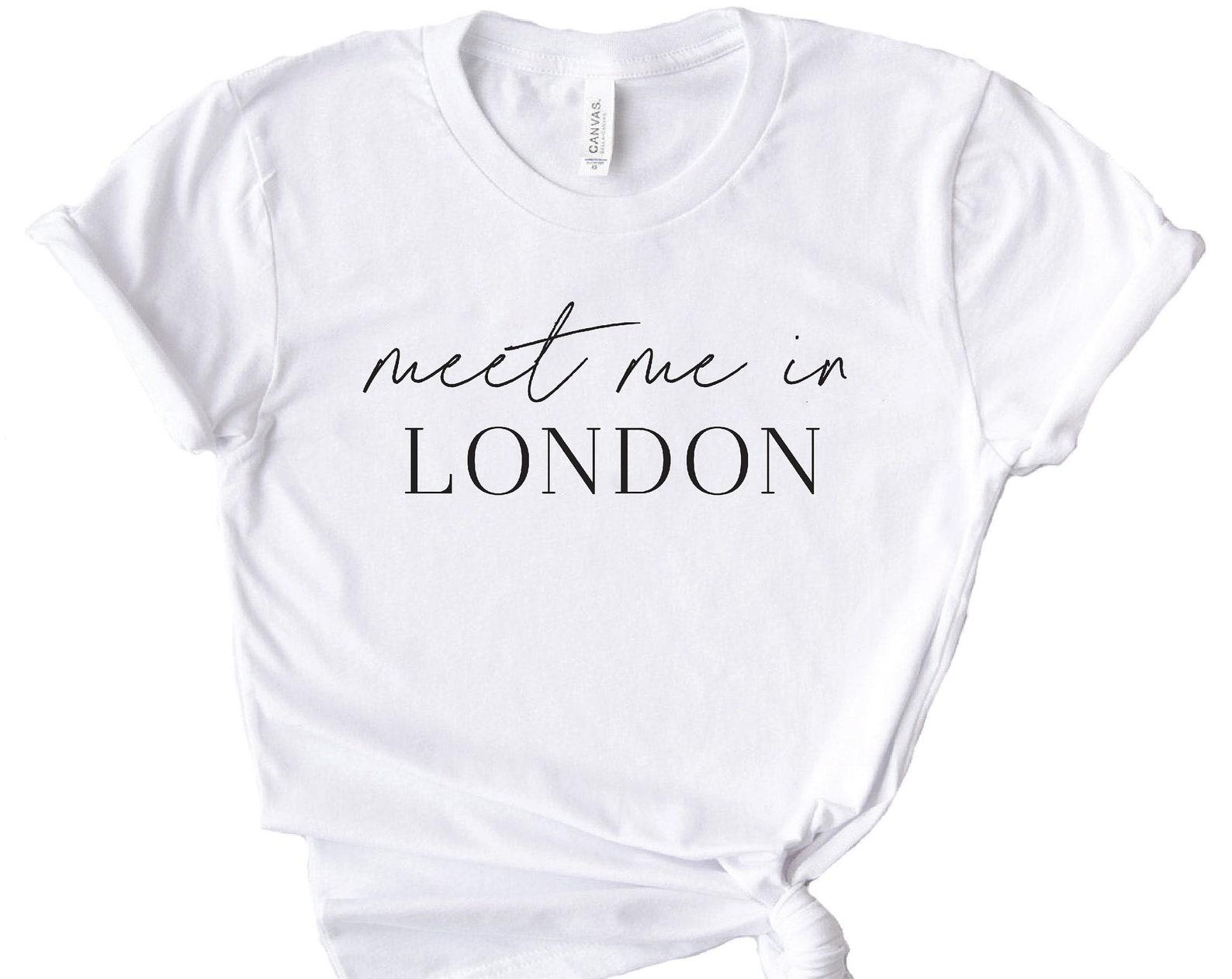 Meet Me In London, London Shirt, Travel Gift, London Is Calling I Must Go, London Gift, Gift for London Lover, Girls Trip, Family Trip L