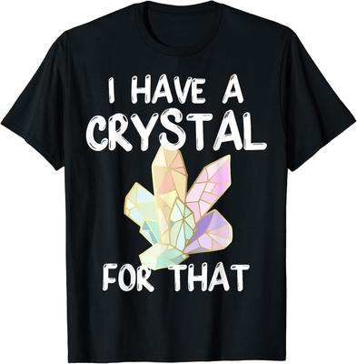 I Have A Crystal For That T-Shirt Chakra Healer Gift