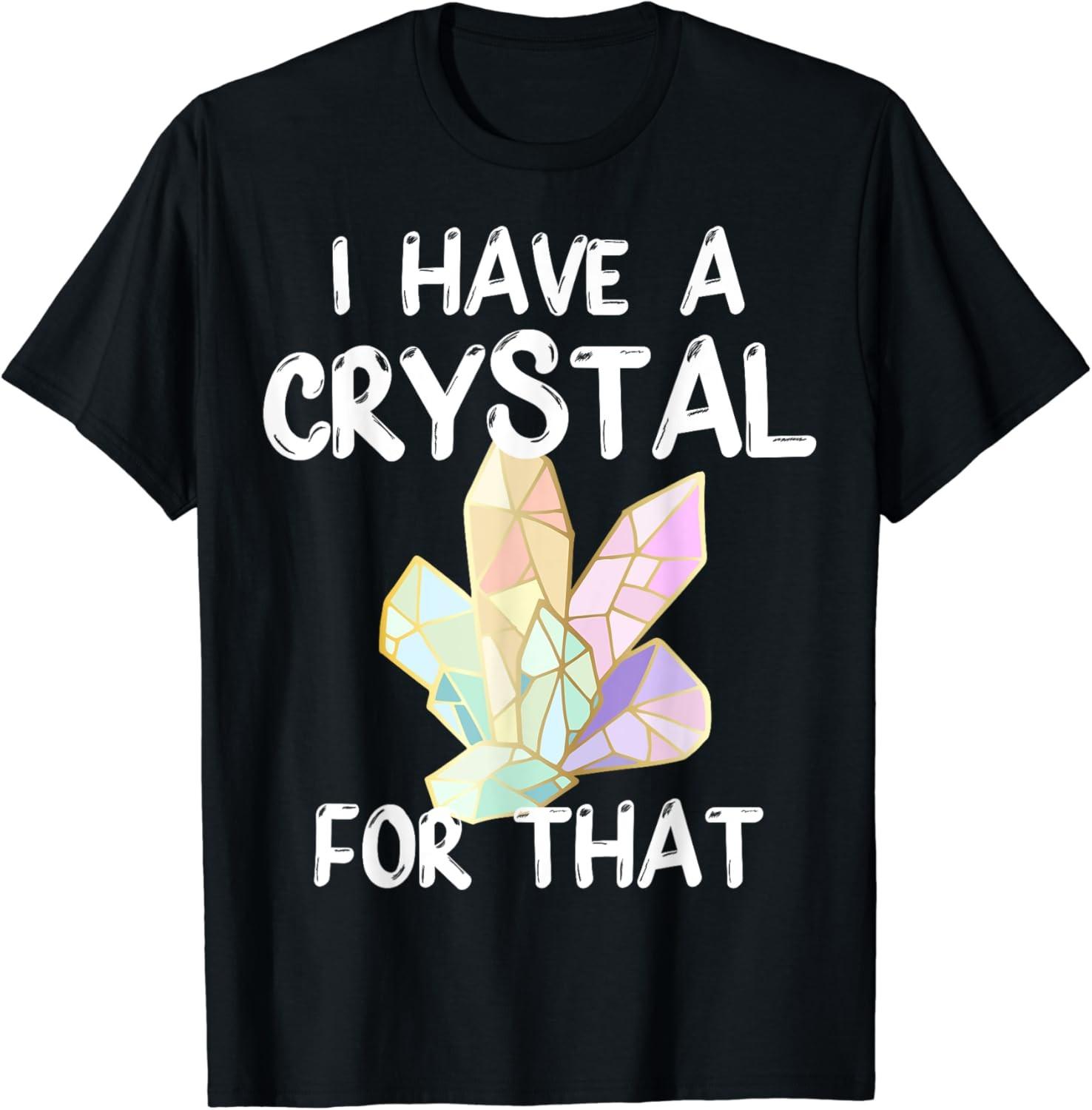 I Have A Crystal For That T-Shirt Chakra Healer Gift S разноцветный