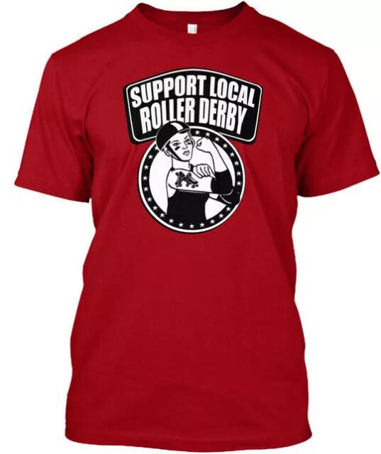 Support Local Roller Derby Good Quality T Shirt SIze S 5XL Unisex T-Shirt XXL