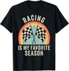 Racing Is My Favorite Season Funny Saying Race Car Lovers T-Shirt