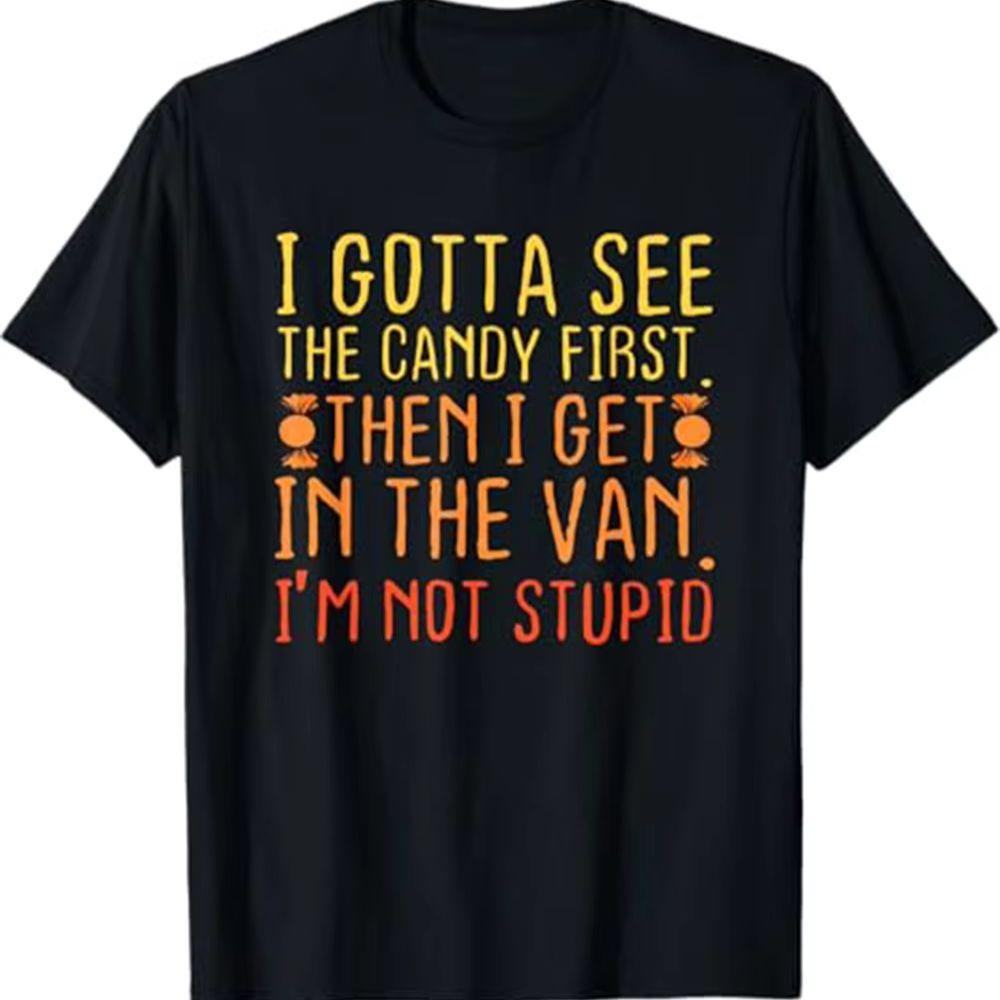 

I Gotta See The Candy First Im Not Stupid Creepy Adult TShirt Funny Gifts for Men lwf 180g S