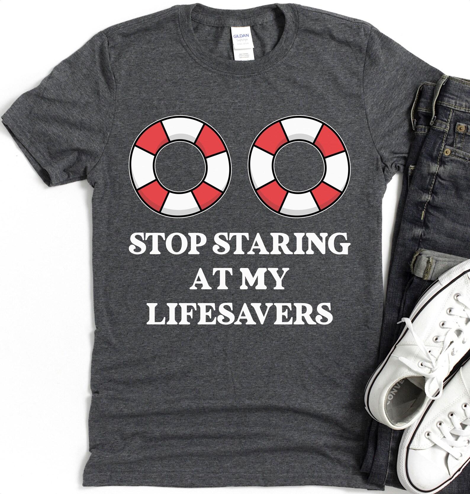 Stop Staring at My Lifesavers T-Shirt | Adult Humor Shirt 2XL