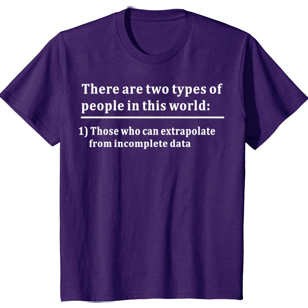 Funny Two Types of People Can Extrapolate Incomplete T-shirts Men Fashion Casual Data Science Statistics 100% Cotton T Shirt