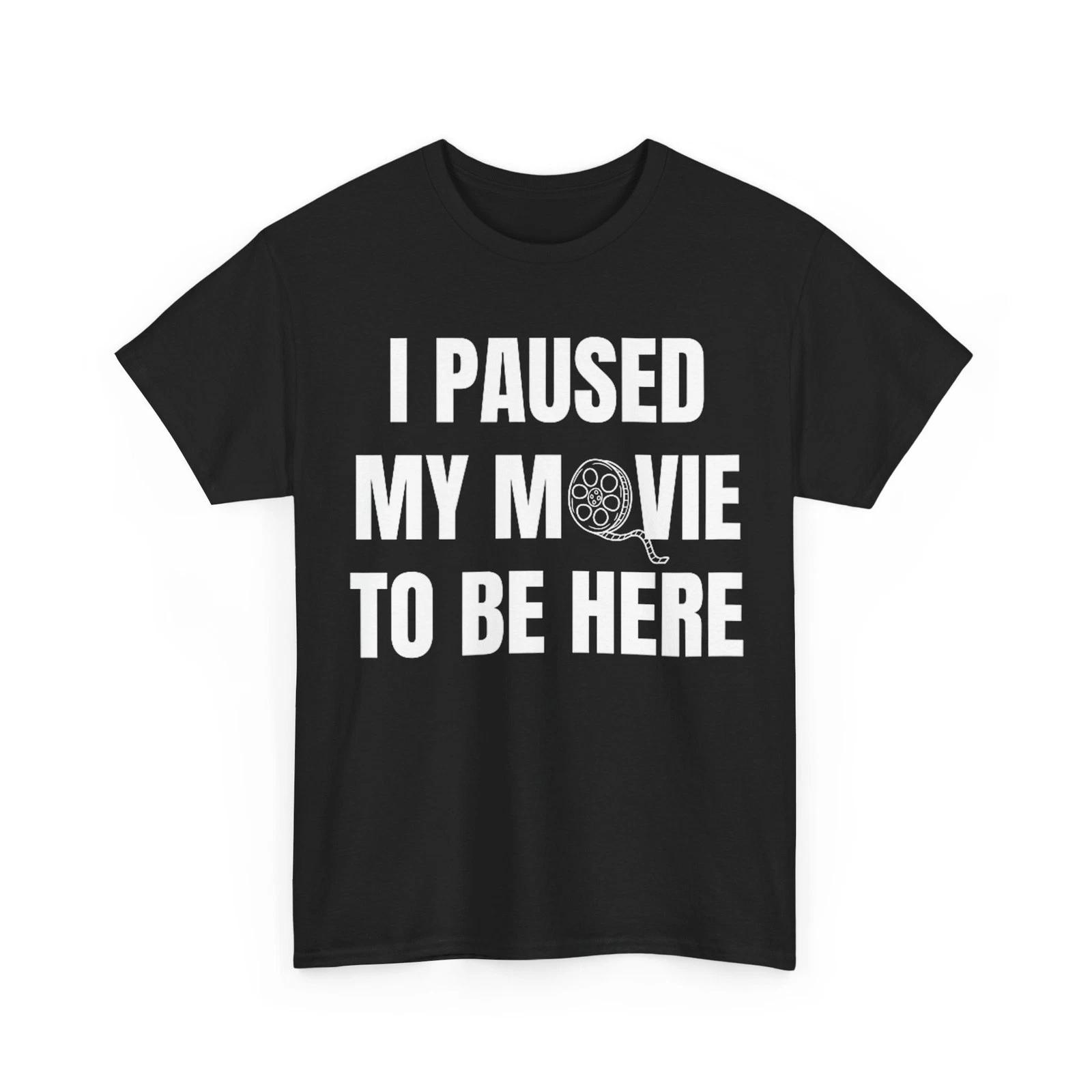 

I Paused My Movie to Be Here Shirt XL