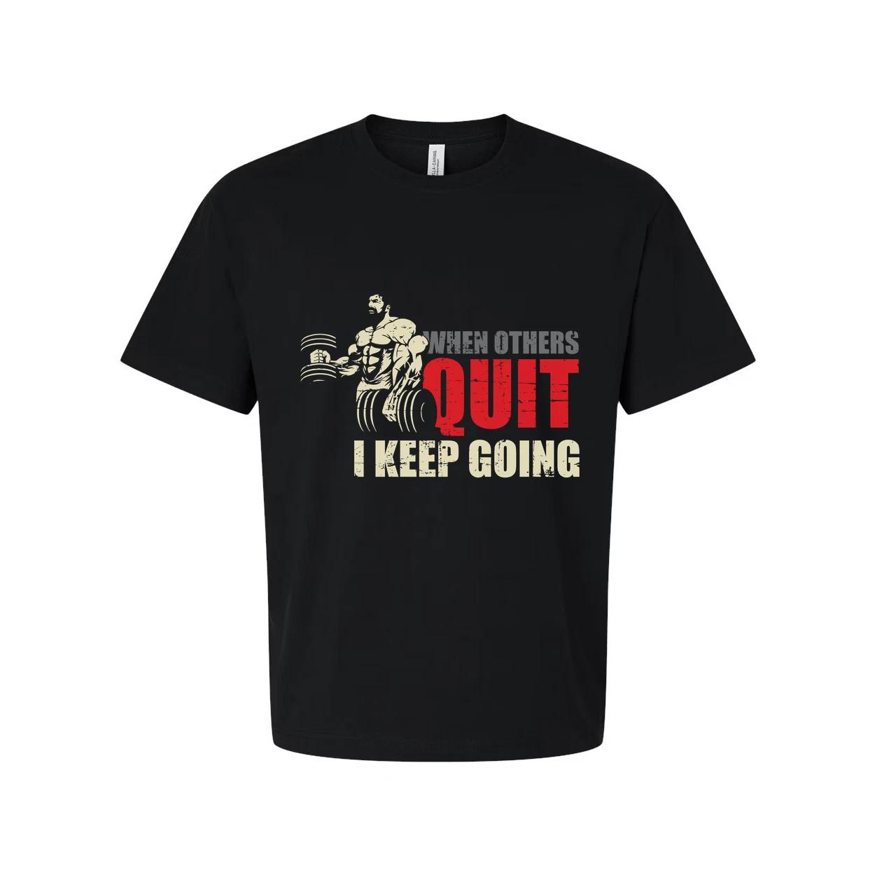 When Others Quit I Keep Going T Shirt S