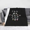 Friends TV Show Blanket I Will Be There For You Fuzzy Throw Blankets Home Couch Printed Soft Warm Bedspread