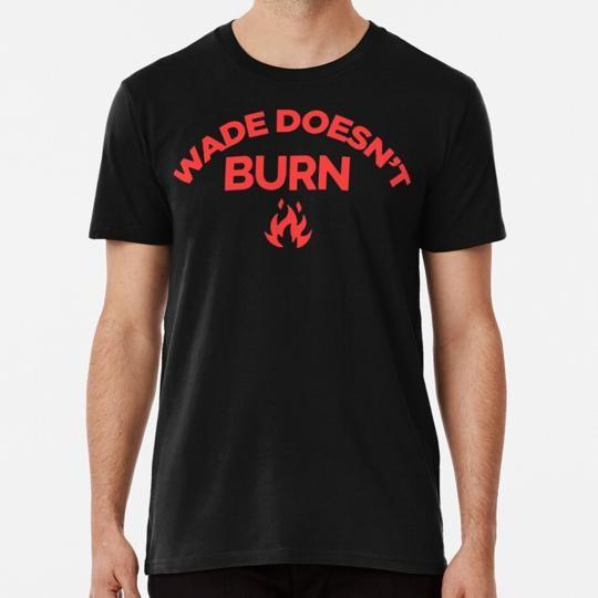 Wade Doesn t Burn S to 5XL Made in the USA T-Shirt Unisex T-Shirt S