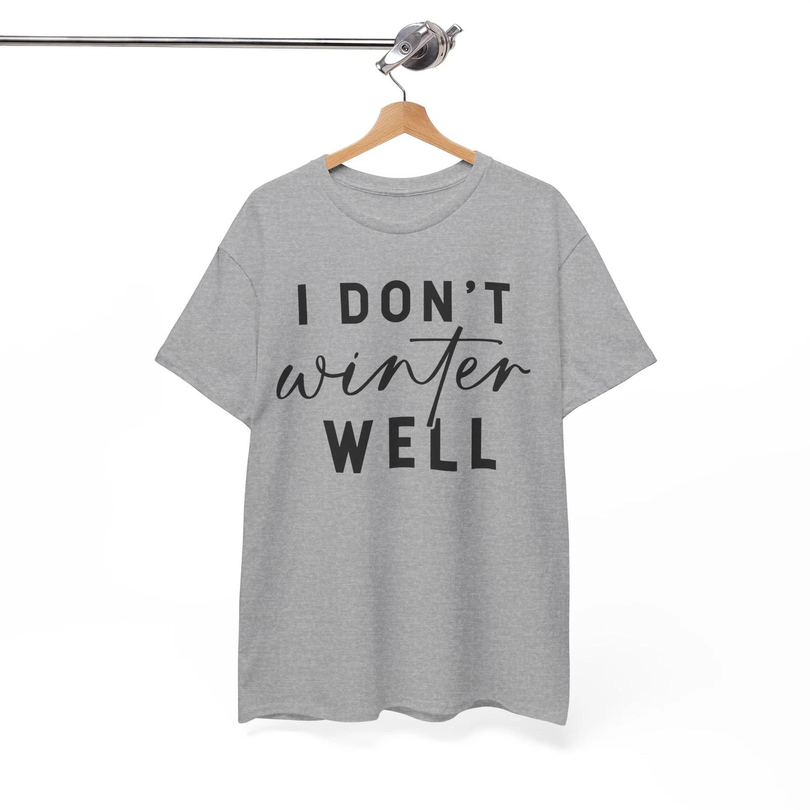I Dont Winter Shirt | Cold Breeze T-Shirt | Winter Season Vibes & Chill Design 3XL