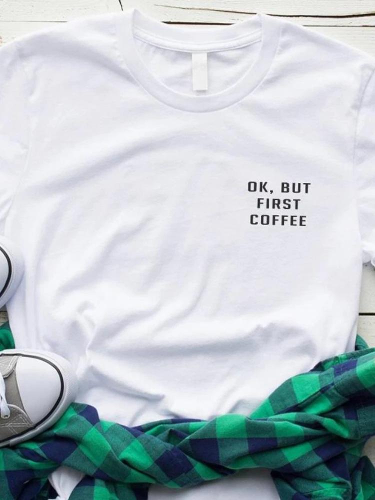 Women T Shirt OK But First Coffee Letters Print Tshirt Women Short Sleeve O Neck Loose T-shirt Ladies Tee Shirt Tops Clothes