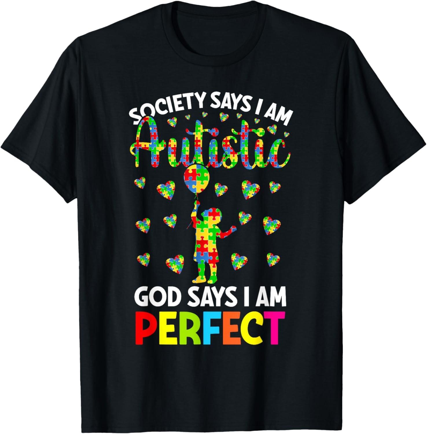 Society Says I m Autistic God Says I m Perfect Autism T-Shirt S