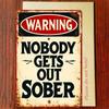 Vintage Metal Tin Sign - Nobody Gets Out Sober Retro Humorous Bar Quote Plaque, Funny Pub Wall Art Decor, Durable