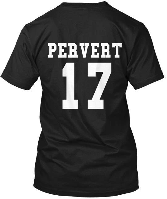 

Pervert 17 T shirt Made in the USA Size S to 5XL 4XL