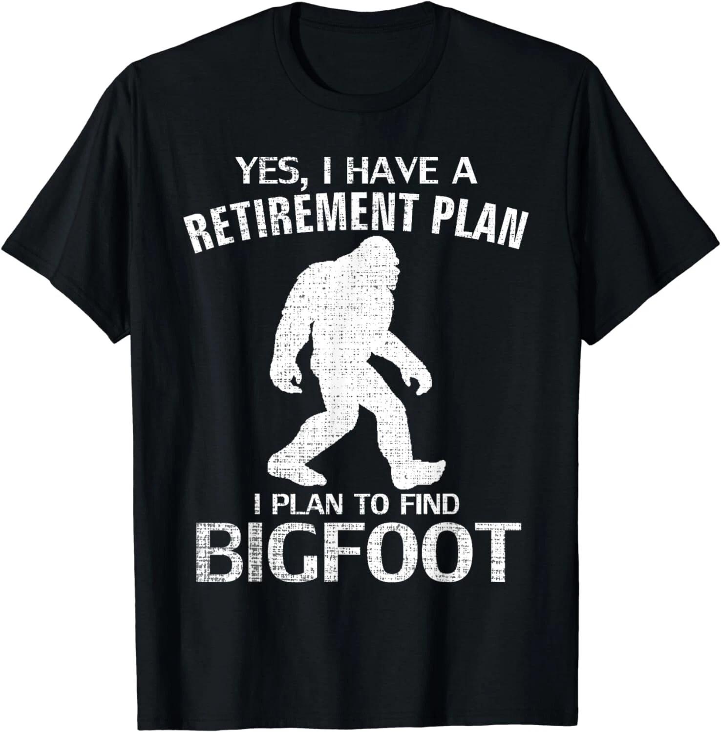 Yes I Do Have A Retirement Plan Bigfoot Funny Animal Gift Unisex T-Shirt L