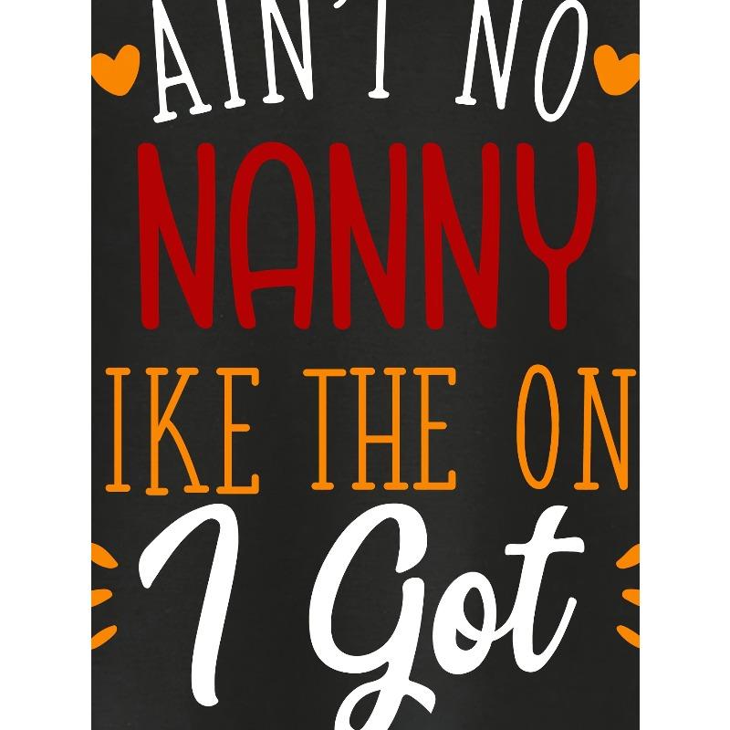 European Size Boys AIN T NO NANNY LIKE THE ONE I GOT Colorful Letter Print Novelty Trendy T Shirt