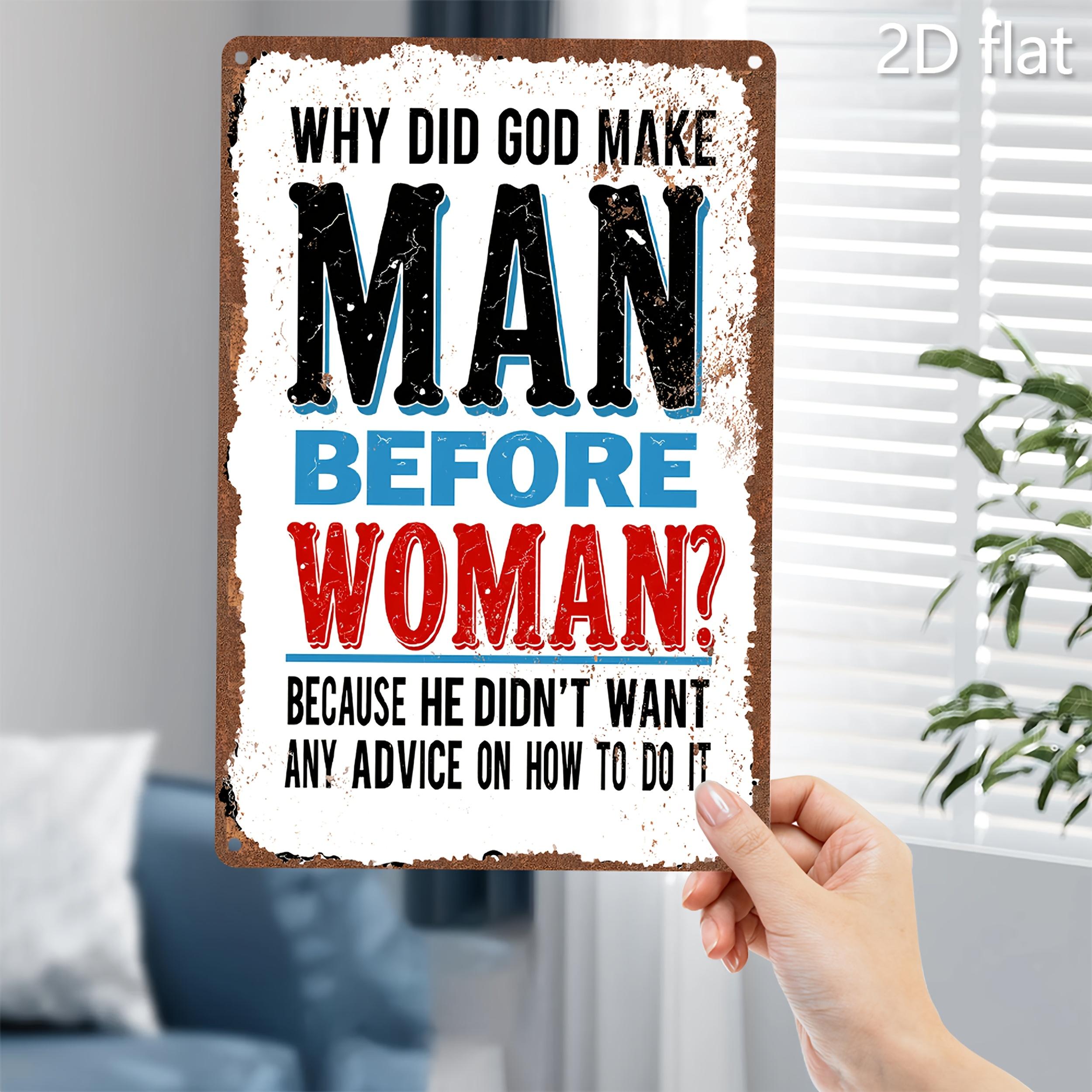 

Funny Why Did God Make Man Before Woman Humor Quote Metal Tin Sign Wall Decor 20x30cm（7.8x11.8inch）