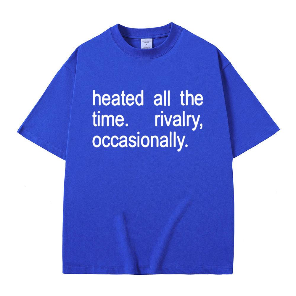 Heated Rivalry Heated All The Time Rivalry Occasionally Classic Quote Tshirt Men Women Fashion Oversized Short Sleeve T Shirts