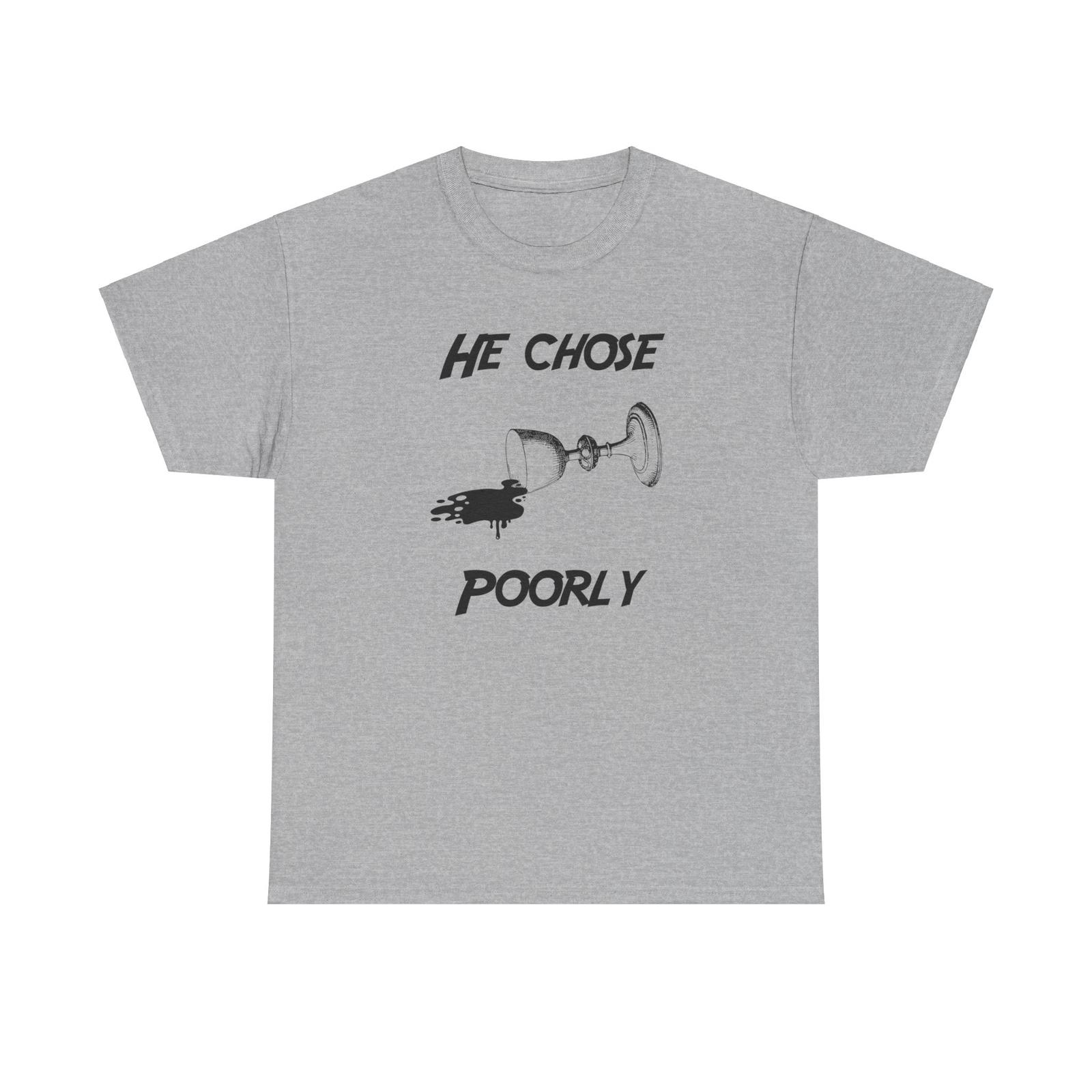 He Chose Poorly Indiana Jones Unisex Heavy Cotton Tee XXXXL